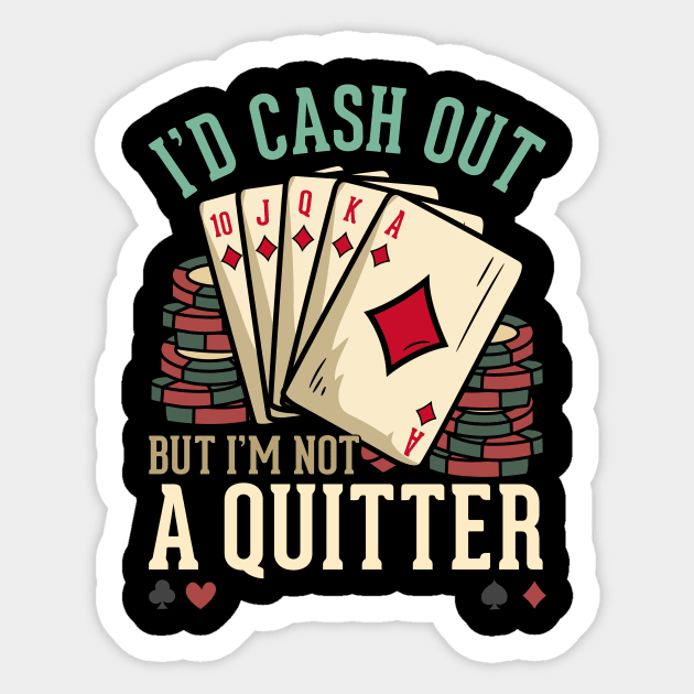 I'd Cash Out But I'm Not A Quitter - Poker Casino Gift Sticker by biNutz